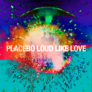 Placebo- Loud Like Love